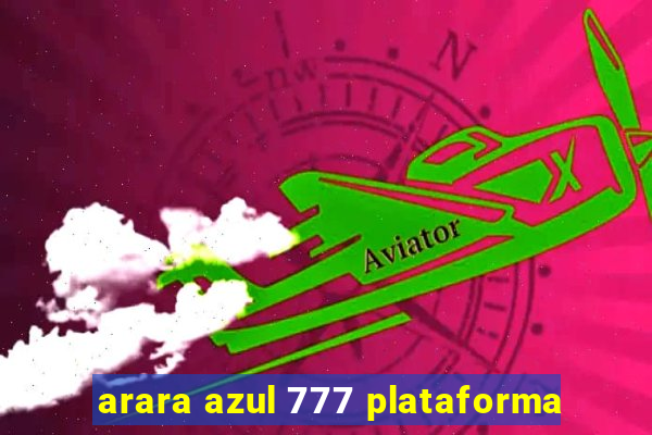 arara azul 777 plataforma